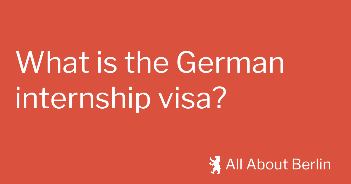 What Is The German Internship Visa All About Berlin what-is-the-german-internship-visa-all-about-berlin